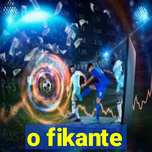 o fikante